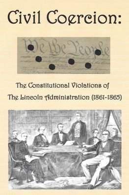 Cover for W Terry Hardgrave · Civil Coercion: The Constitutional Violations of the Lincoln Administration (1861-1865) (Paperback Book) (2020)