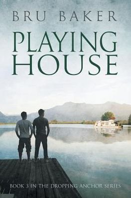 Playing House Volume 3 - Dropping Anchor - Bru Baker - Books - Dreamspinner Press - 9781632166029 - December 22, 2014