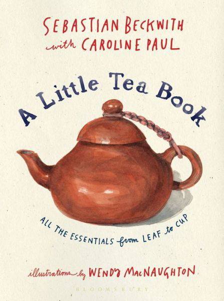 Cover for Sebastian Beckwith · A Little Tea Book: All the Essentials from Leaf to Cup (Gebundenes Buch) (2019)