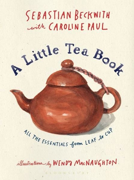 Cover for Sebastian Beckwith · A Little Tea Book: All the Essentials from Leaf to Cup (Gebundenes Buch) (2018)