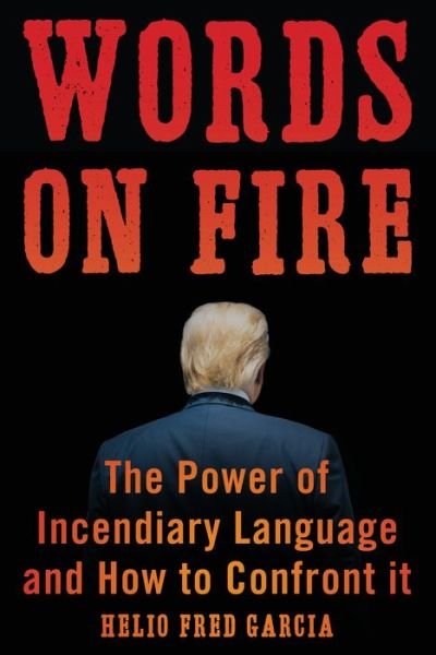 Cover for Helio Fred Garcia · Words on Fire: The Power of Incendiary Language and How to Confront It (Paperback Book) (2020)