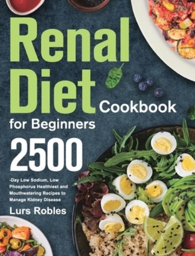 Cover for Lurs Robles · Renal Diet Cookbook for Beginners (Hardcover Book) (2021)