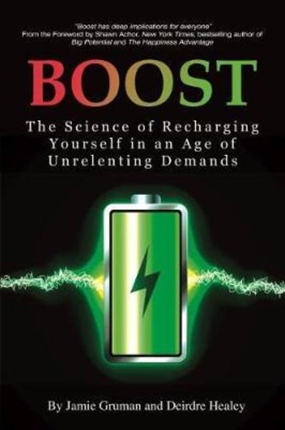 Boost: The Science of Recharging Yourself in an Age of Unrelenting Demands - Jamie Gruman - Books - Emerald Publishing Inc - 9781641133029 - June 12, 2018