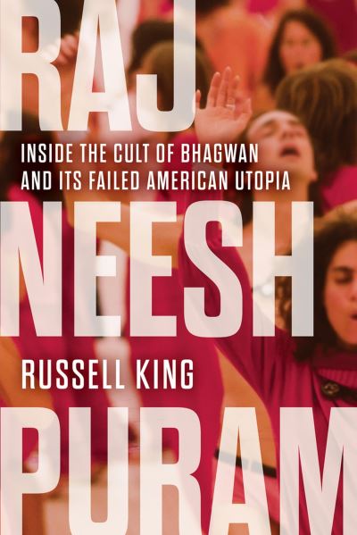 Cover for Russell King · Rajneeshpuram: Inside the Cult of Bhagwan and Its Failed American Utopia (Paperback Book) (2023)