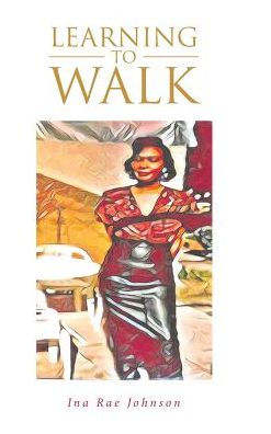 Cover for Ina Rae Johnson · Learning To Walk (Hardcover Book) (2018)