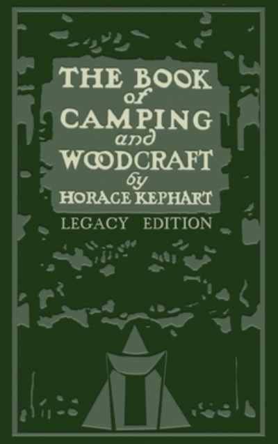 Cover for Horace Kephart · The Book Of Camping And Woodcraft (Legacy Edition): A Guidebook For Those Who Travel In The Wilderness - Library of American Outdoors Classics (Hardcover Book) [Legacy edition] (2019)