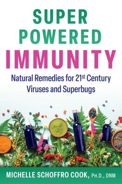 Cover for Michelle Schoffro Cook · Super-Powered Immunity: Natural Remedies for 21st Century Viruses and Superbugs (Paperback Book) (2023)