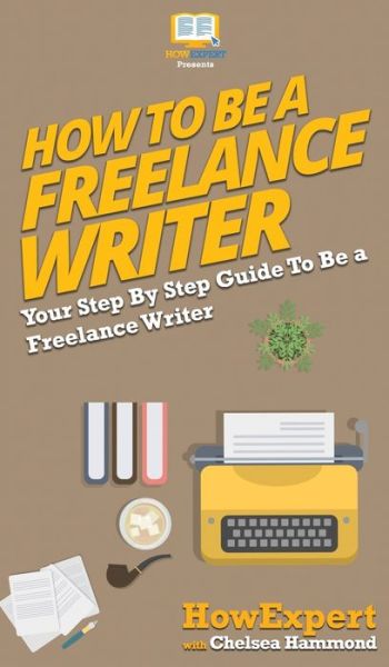 Cover for Chelsea Hammond · How To Be a Freelance Writer (Hardcover Book) (2020)