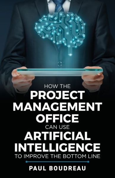 Cover for Paul Boudreau · How the Project Management Office Can Use Artificial Intelligence to Improve the Bottom Line (Paperback Book) (2020)