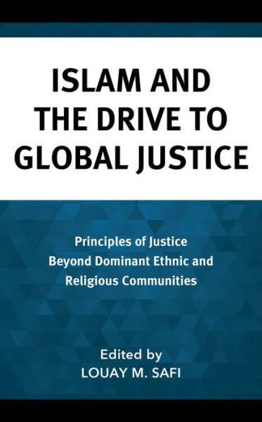 Cover for Louay M. Safi · Islam and the Drive to Global Justice: Principles of Justice Beyond Dominant Ethnic and Religious Communities - Faith and Politics: Political Theology in a New Key (Hardcover Book) (2023)