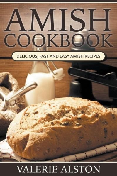 Cover for Valerie Alston · Amish Cookbook: Delicious, Fast and Easy Amish Recipes (Paperback Bog) (2015)