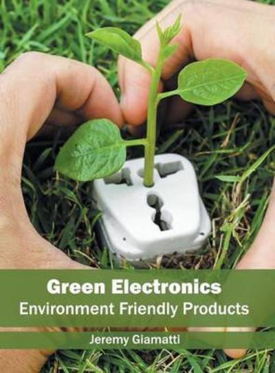 Cover for Jeremy Giamatti · Green Electronics: Environment Friendly Products (Hardcover Book) (2016)