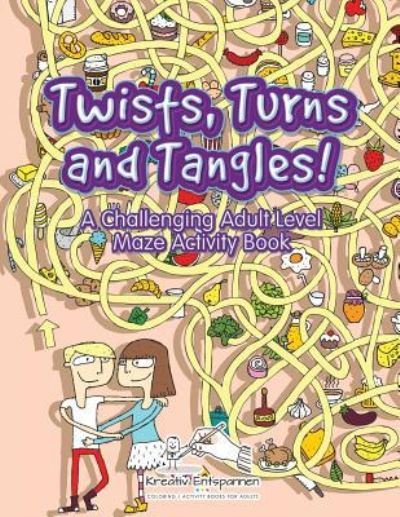 Cover for Kreativ Entspannen · Twists, Turns and Tangles! a Challenging Adult Level Maze Activity Book (Paperback Book) (2016)