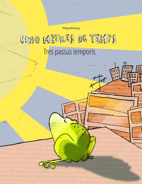 Cinq metres de temps / Tres passus temporis - Philipp Winterberg - Books - Independently Published - 9781698212029 - October 7, 2019