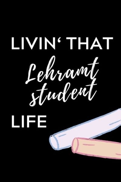 Cover for Lehramtstudent Geschenkbuch · Livin' That Lehramt Student Life (Taschenbuch) (2019)