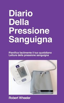 Cover for Robert Wheeler · Diario Della Pressione Sanguigna - Edizione italiana (Paperback Book) (2021)