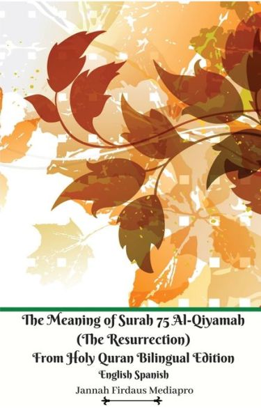 Cover for Jannah Firdaus Mediapro · The Meaning of Surah 75 Al-Qiyamah (The Resurrection) From Holy Quran Bilingual Edition English Spanish (Paperback Book) (2020)