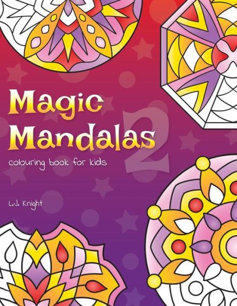 Cover for L J Knight · Magic Mandalas 2 Colouring Book For Kids (Paperback Book) (2018)