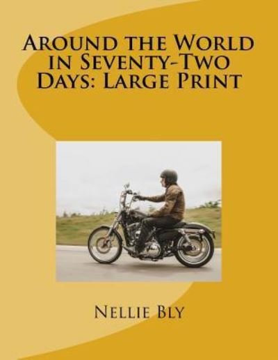 Around the World in Seventy-Two Days - Nellie Bly - Livros - Createspace Independent Publishing Platf - 9781724827029 - 7 de agosto de 2018