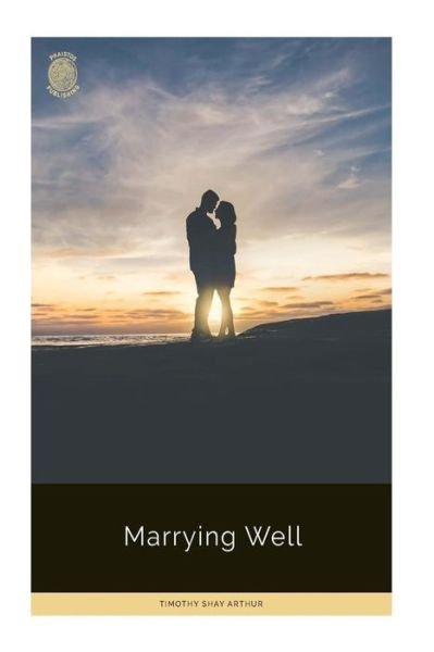 Cover for Timothy Shay Arthur · Marrying Well (Paperback Book) (2018)