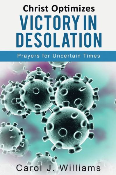 Cover for Carol J Williams · Christ Optimizes Victory In Desolation: Prayers for Uncertain Times (Paperback Book) (2020)