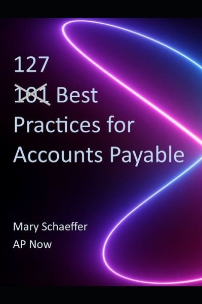 127 Best Practices for Accounts Payable - Ap Now - Books - Crystallus, Inc. - 9781735100029 - August 20, 2020