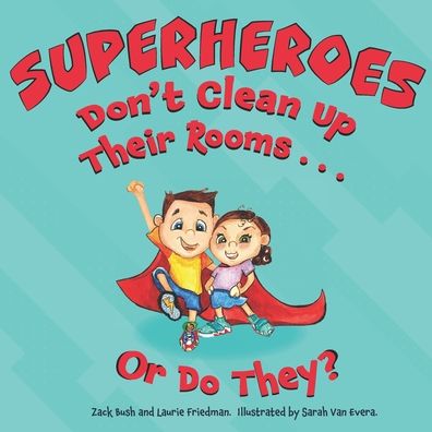 Cover for Zack Bush · Superheroes Don't Clean Up Their Rooms...Or Do They? (Paperback Book) (2020)