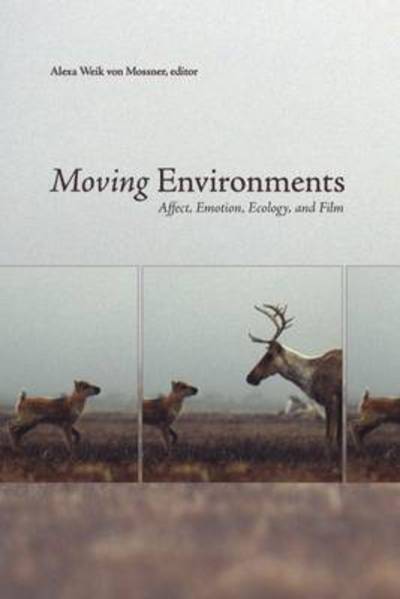 Cover for Alexa Weik Von Mossner · Moving Environments: Affect, Emotion, Ecology, and Film - Environmental Humanities (Paperback Book) (2014)