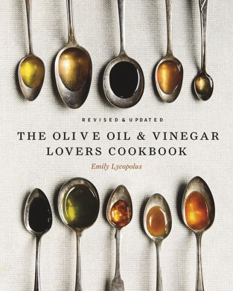 Olive Oil and Vinegar Lover's Cookbook Updated and Revised Edition - Emily Lycopolus - Kirjat - TouchWood Editions - 9781771513029 - tiistai 16. heinäkuuta 2019