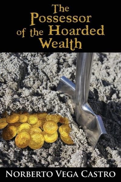Cover for Norberto Vega Castro · The Possessor of the Hoarded Wealth (Pocketbok) (2019)