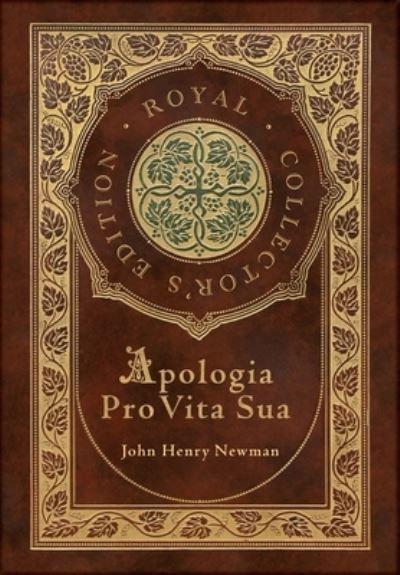 Apologia Pro Vita Sua (Royal Collector's Edition) (Case Laminate Hardcover with Jacket) - John Henry Newman - Libros - Royal Classics - 9781774765029 - 10 de octubre de 2021