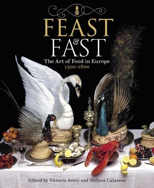 Cover for Dr Victoria Avery · Feast &amp; Fast: The Art of Food in Europe, 1500-1800 (Paperback Book) (2019)