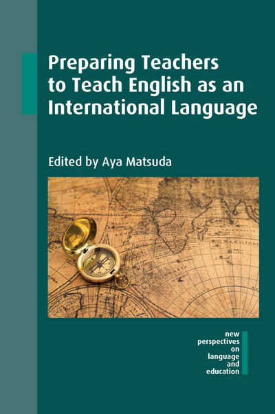 Preparing Teachers to Teach English as an International Language - New Perspectives on Language and Education - - Books - Channel View Publications Ltd - 9781783097029 - January 19, 2017