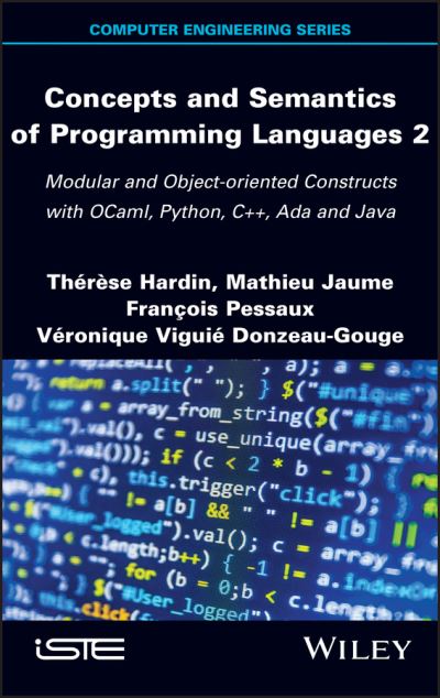 Concepts and Semantics of Programming Languages 2: Modular and Object-oriented Constructs with OCaml, Python, C++, Ada and Java - Hardin, Therese (Sorbonne University, France) - Bøger - ISTE Ltd and John Wiley & Sons Inc - 9781786306029 - 31. august 2021