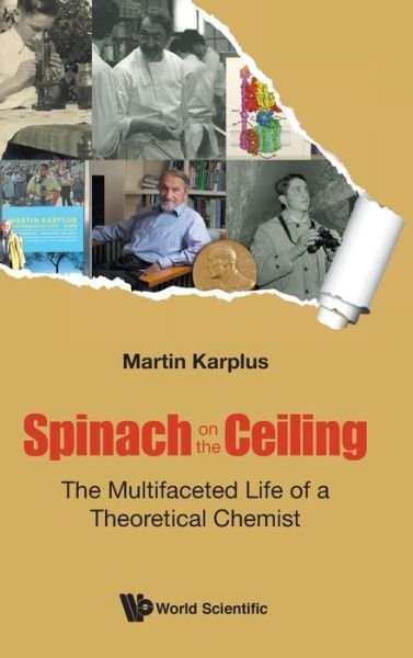 Cover for Karplus, Martin (Harvard Univ, Usa &amp; Univ Of Strasbourg, France) · Spinach On The Ceiling: The Multifaceted Life Of A Theoretical Chemist (Innbunden bok) (2020)