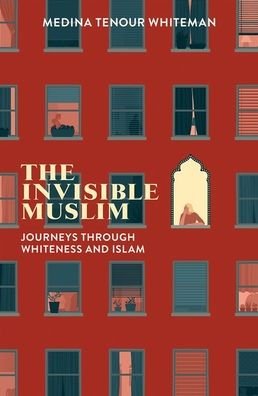 Cover for Medina Tenour Whiteman · The Invisible Muslim: Journeys Through Whiteness and Islam (Taschenbuch) (2020)