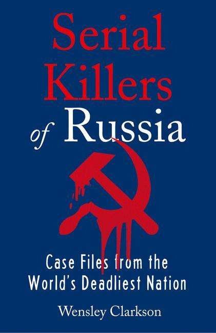 Cover for Wensley Clarkson · Serial Killers of Russia: Case Files from the World's Deadliest Nation (Paperback Bog) (2021)