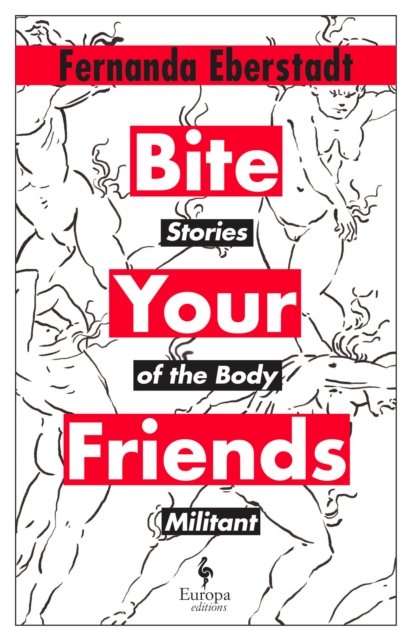 Cover for Fernanda Eberstadt · Bite Your Friends: Stories of the Body Militant (Hardcover Book) (2024)