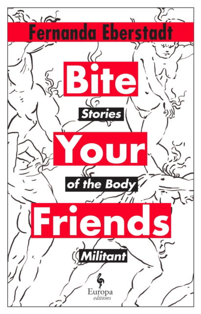 Bite Your Friends: Stories of the Body Militant - Fernanda Eberstadt - Książki - Europa Editions (UK) Ltd - 9781787705029 - 4 kwietnia 2024