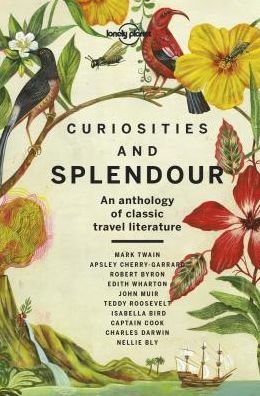 Cover for Lonely Planet · Lonely Planet Curiosities and Splendour: An anthology of classic travel literature - Lonely Planet Travel Literature (Gebundenes Buch) (2019)