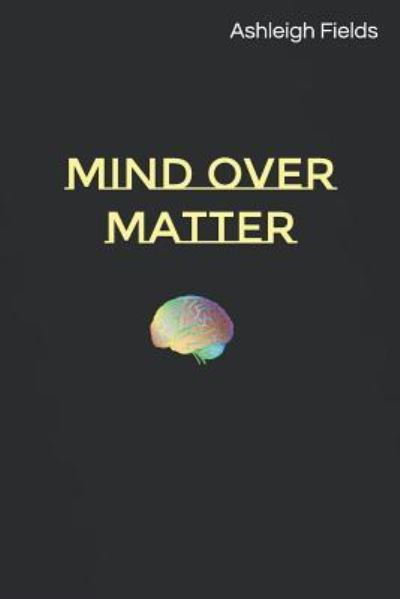 Cover for Ashleigh Fields · Mind over Matter (Paperback Book) (2019)