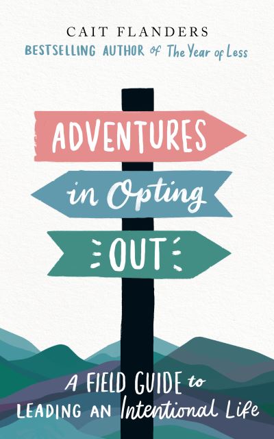 Cover for Cait Flanders · Adventures in Opting Out: A Field Guide to Leading an Intentional Life (Hardcover Book) [Reissue edition] (2021)