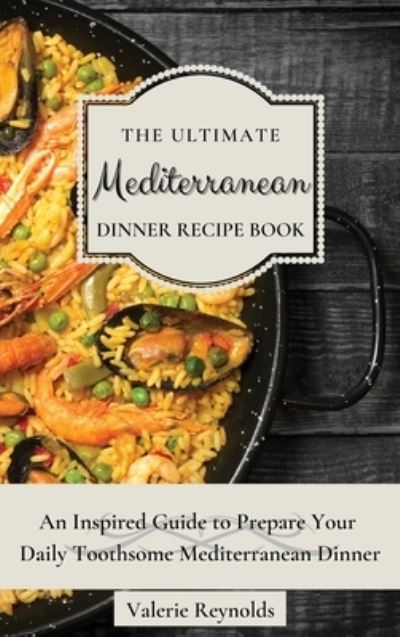 Cover for Valerie Reynolds · The Ultimate Mediterranean Dinner Recipe Book (Hardcover Book) (2021)