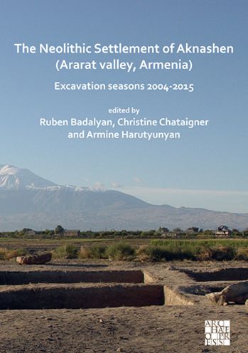 Cover for The Neolithic Settlement of Aknashen (Ararat valley, Armenia): Excavation seasons 2004-2015 (Paperback Book) (2022)