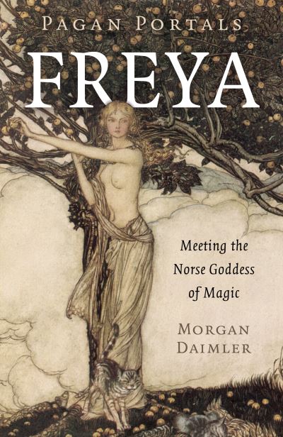 Pagan Portals - Freya: Meeting the Norse Goddess of Magic - Morgan Daimler - Kirjat - Collective Ink - 9781803410029 - perjantai 25. elokuuta 2023