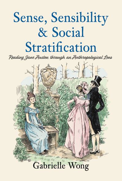 Cover for Gabrielle Wong · Sense, Sensibility &amp; Social Stratification: Reading Jane Austen through an Anthropological Lens (Paperback Book) (2023)