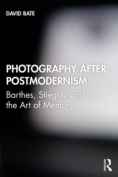 Cover for David Bate · Photography after Postmodernism: Barthes, Stieglitz and the Art of Memory (Pocketbok) (2022)