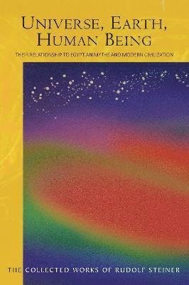 Universe, Earth, Human Being: Their Relationship to Egyptian Myths and Modern Civilization - Rudolf Steiner - Books - Rudolf Steiner Press - 9781855846029 - October 31, 2022