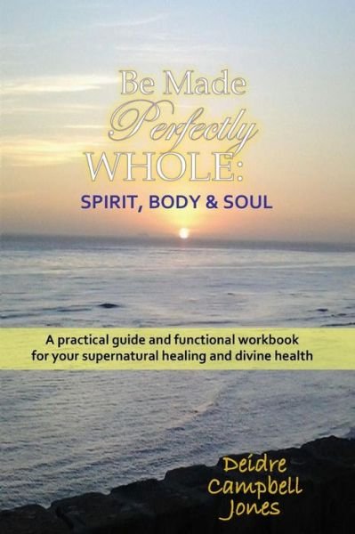 Cover for Deidre Campbell-Jones · Be Made Perfectly Whole: Body, Spirit &amp; Soul (Paperback Bog) (2015)