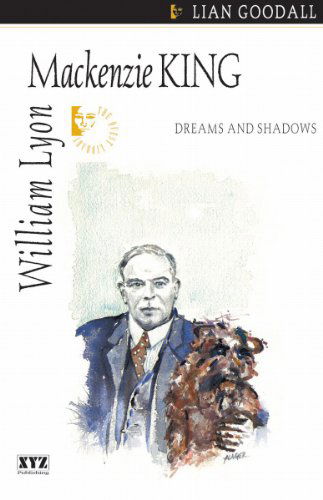 Cover for Lian Goodall · William Lyon MacKenzie King: Dreams and Shadows (Paperback Book) (2003)